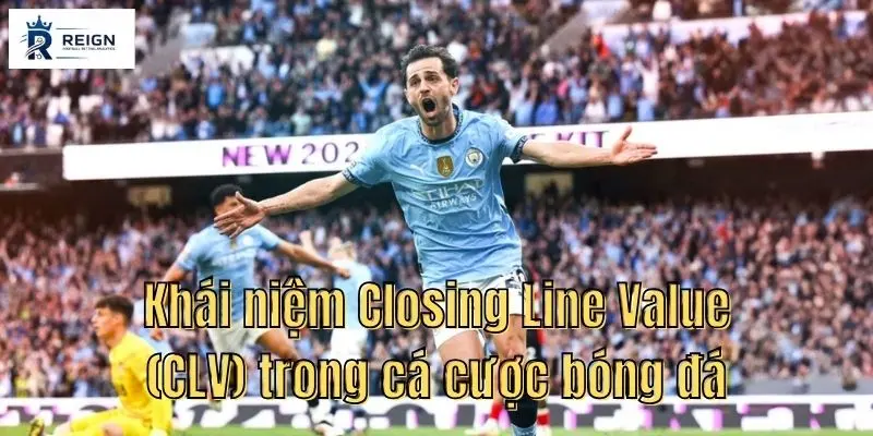 Khai niem Closing Line Value CLV trong ca cuoc bong da