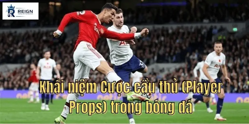 Khai niem Cuoc cau thu Player Props trong bong da.jpg